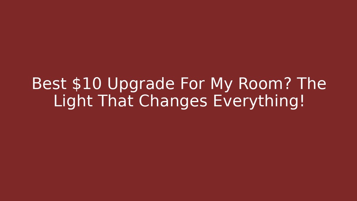 Best $10 Upgrade For My Room? The Light That Changes Everything!