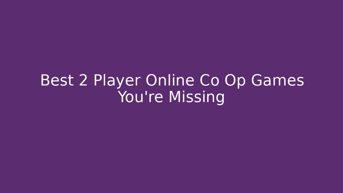 Best 2 Player Online Co Op Games You're Missing