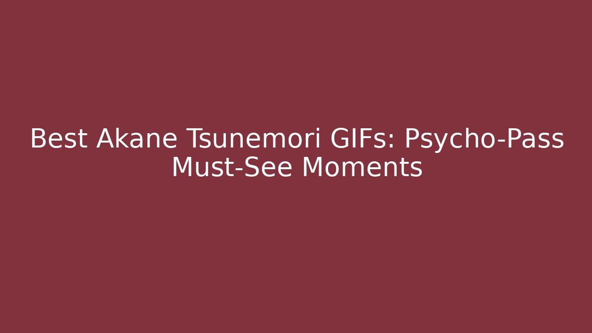 Best Akane Tsunemori GIFs: Psycho-Pass Must-See Moments