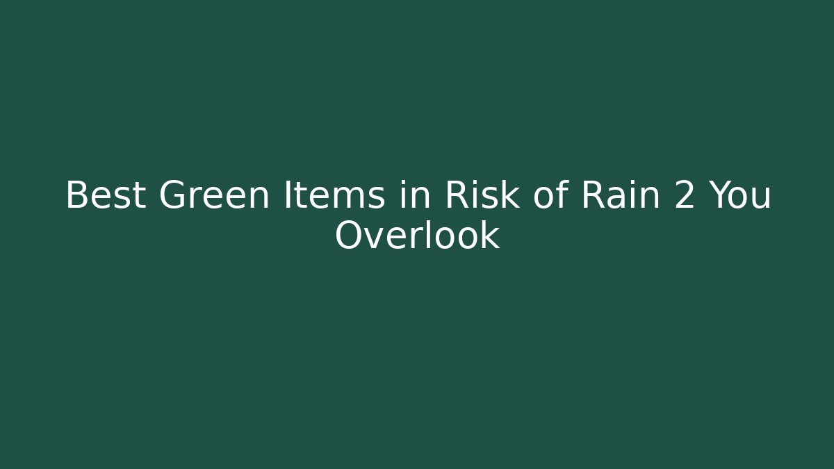 Best Green Items in Risk of Rain 2 You Overlook