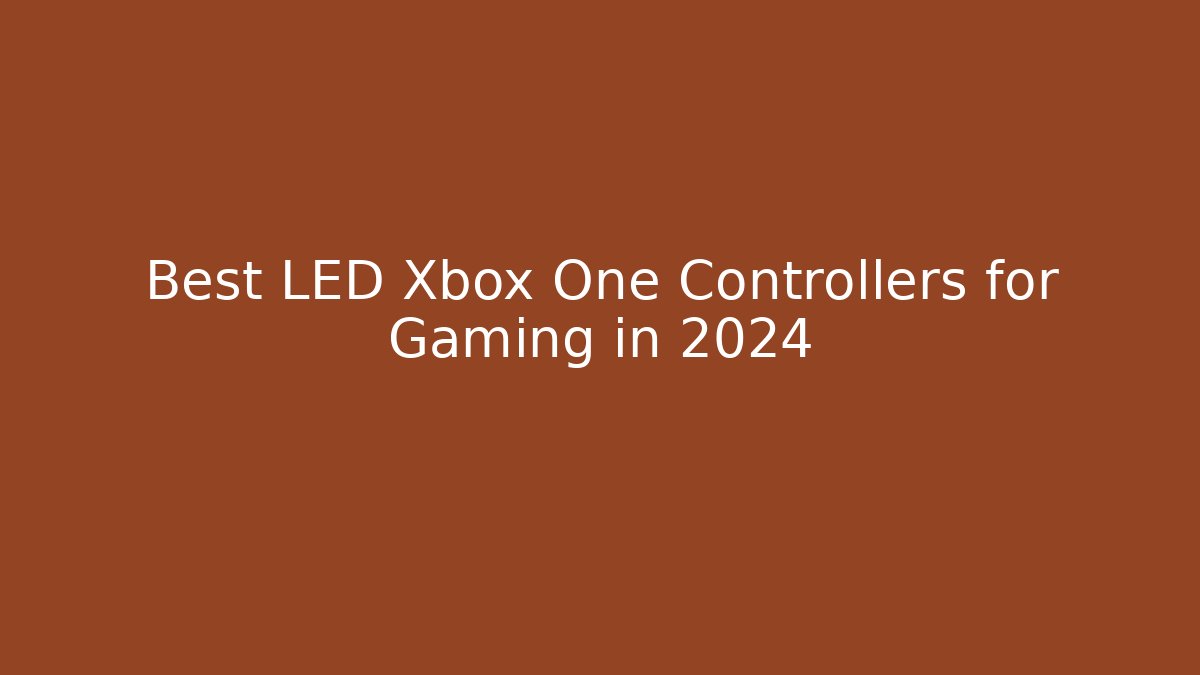 Best LED Xbox One Controllers for Gaming in 2024