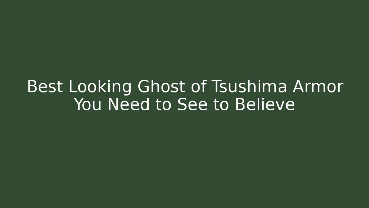 Best Looking Ghost of Tsushima Armor You Need to See to Believe