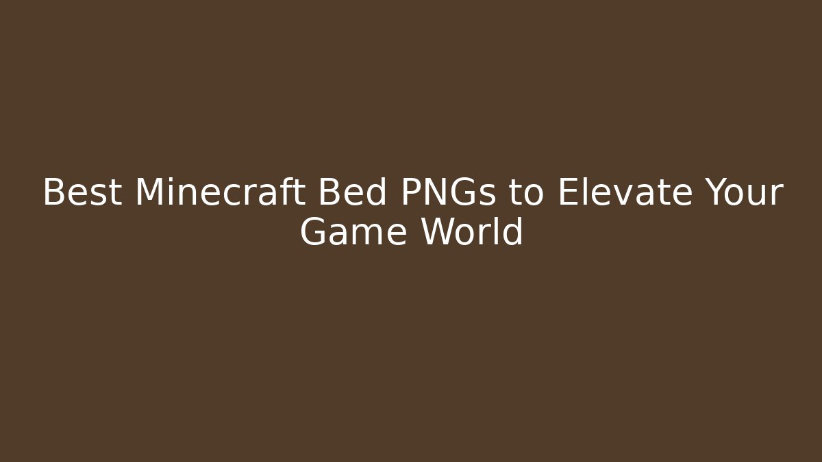 Best Minecraft Bed PNGs to Elevate Your Game World - Boomer Naturals