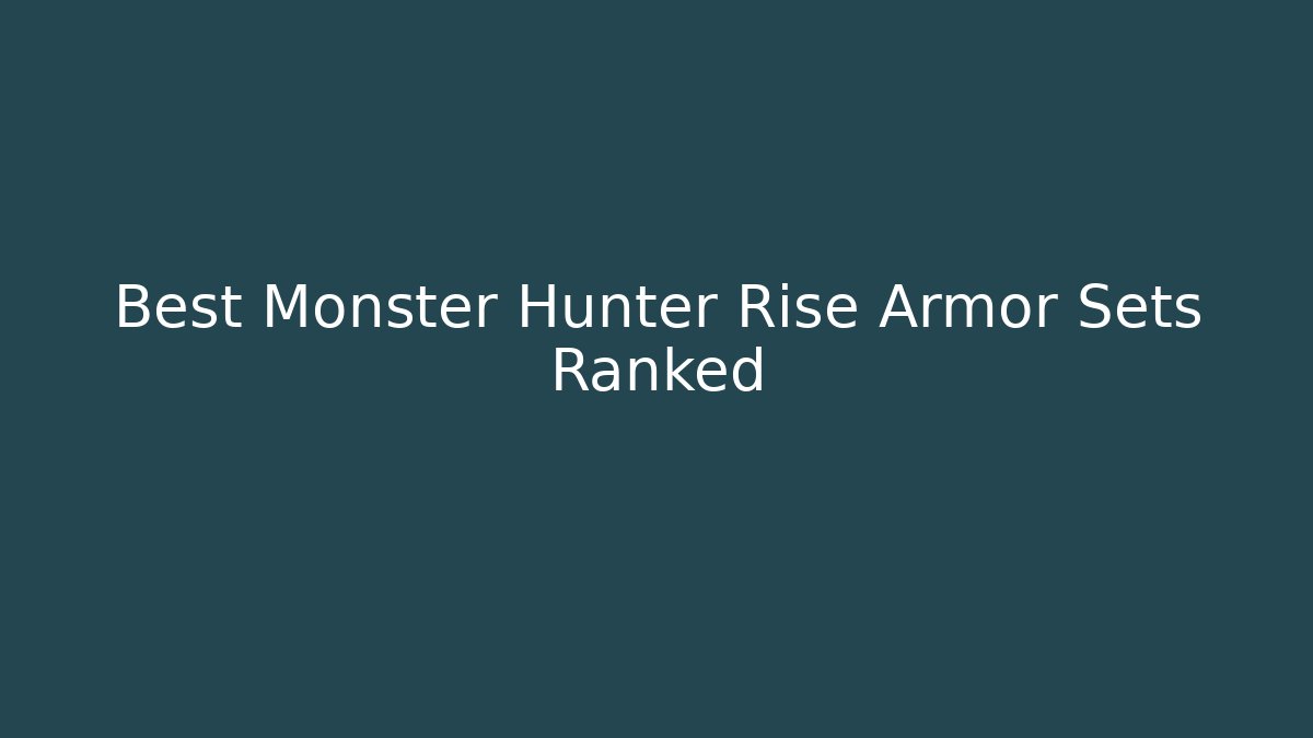 Best Monster Hunter Rise Armor Sets Ranked