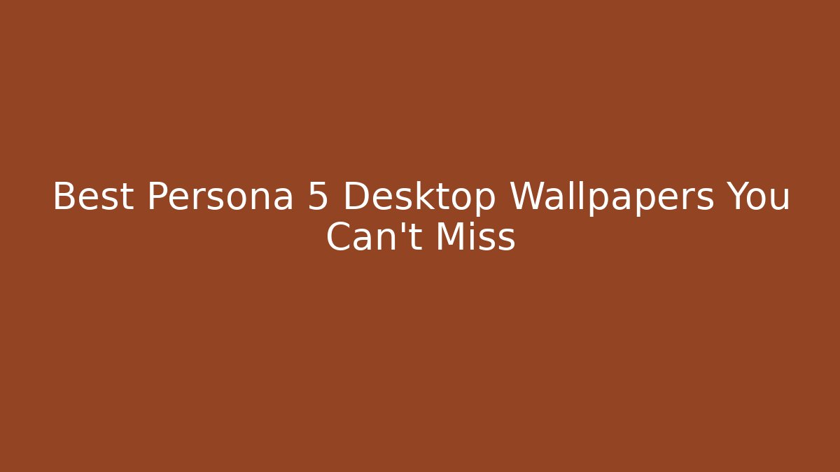 Best Persona 5 Desktop Wallpapers You Can't Miss