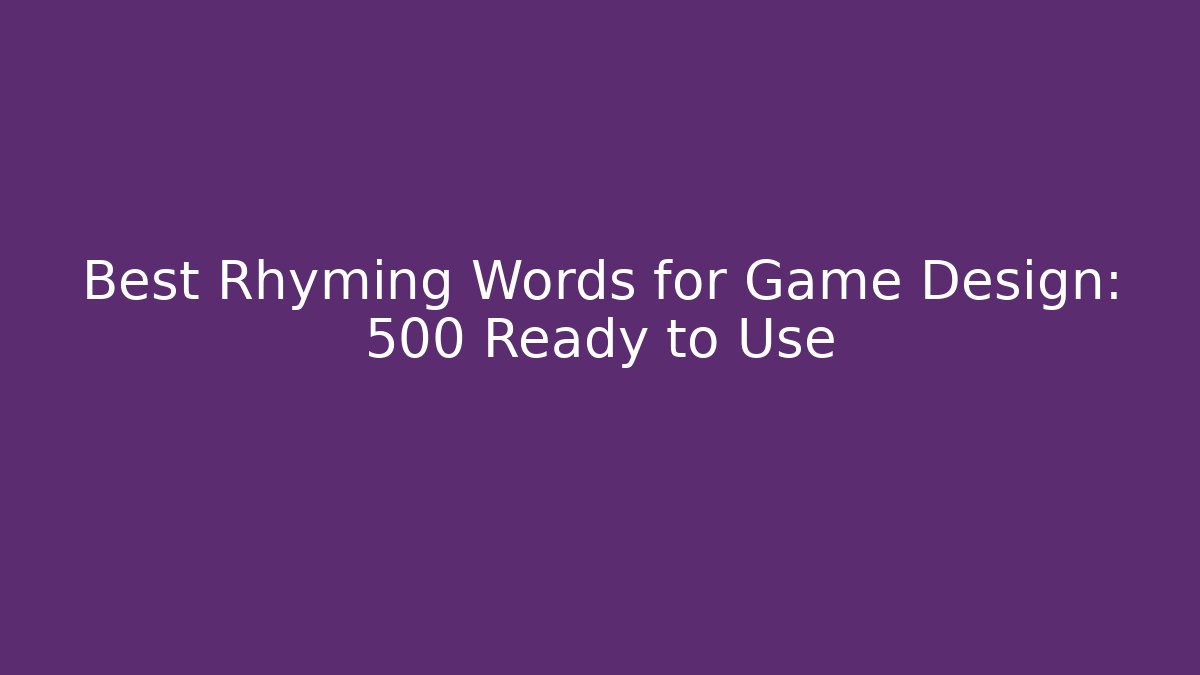 Best Rhyming Words for Game Design: 500 Ready to Use