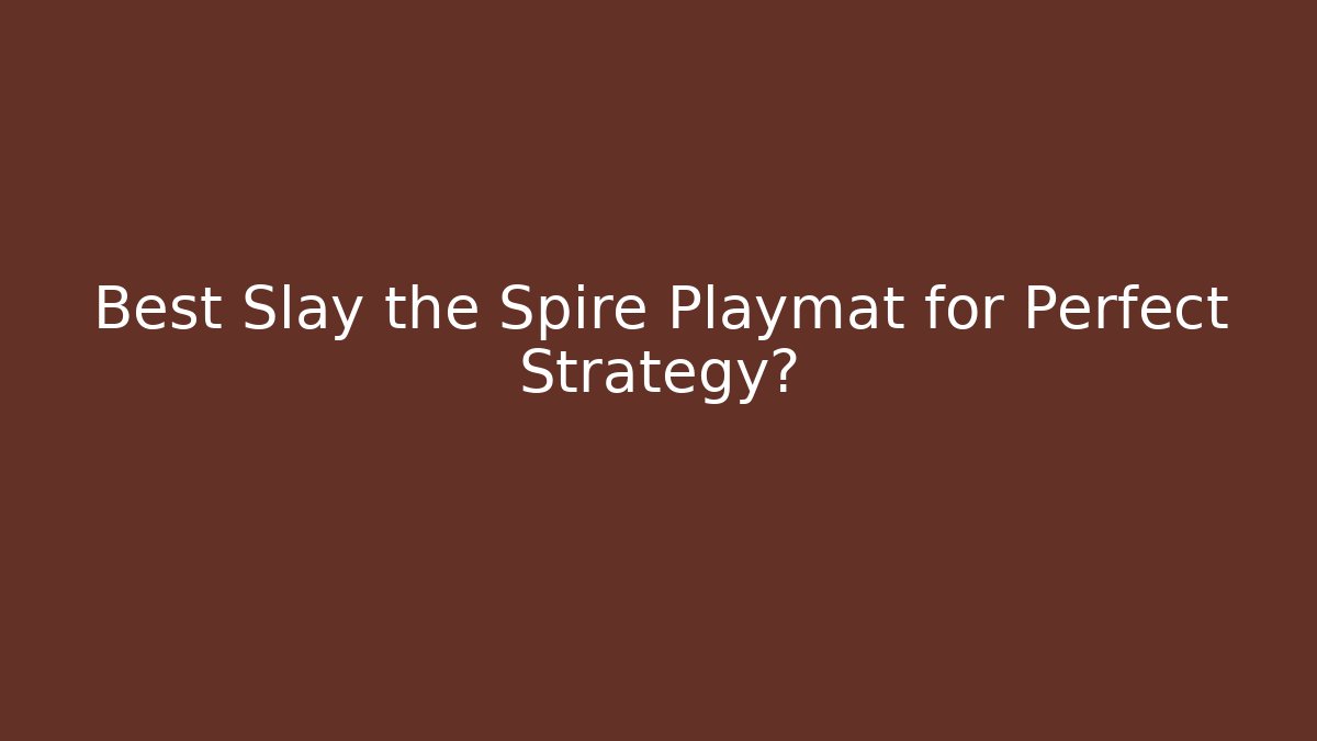 Best Slay the Spire Playmat for Perfect Strategy?