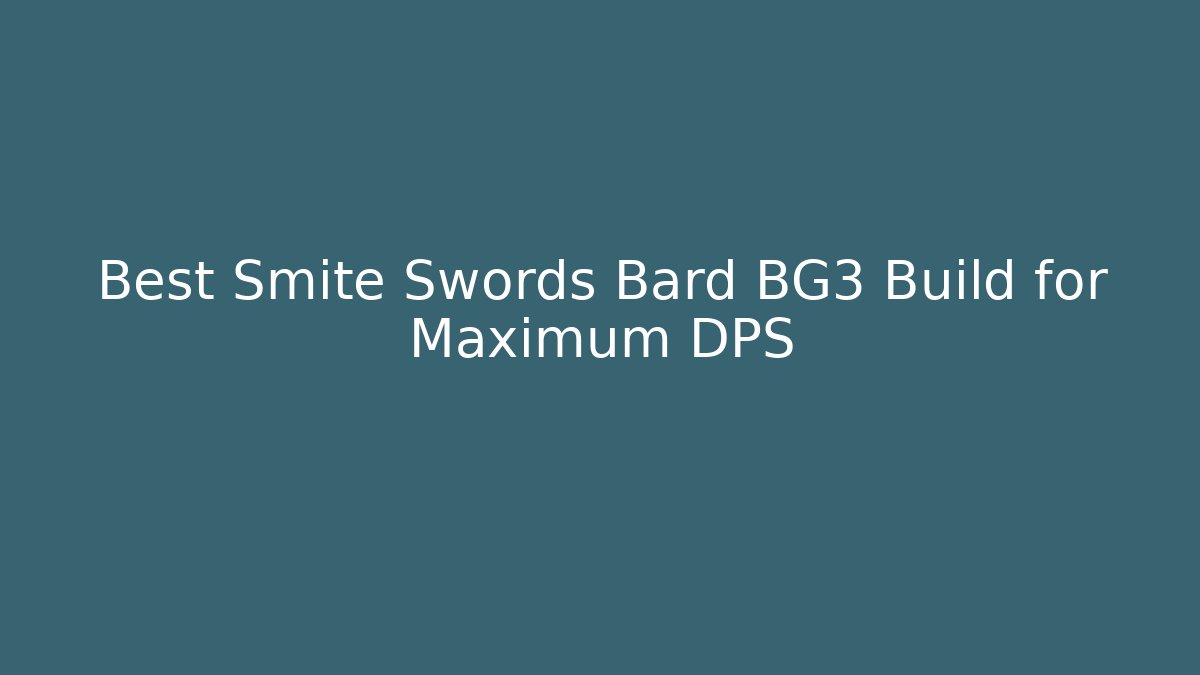 Best Smite Swords Bard BG3 Build for Maximum DPS