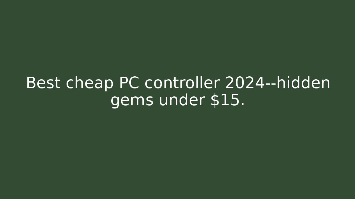 Best cheap PC controller 2024—hidden gems under $15.