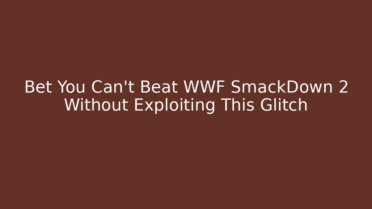 Bet You Can't Beat WWF SmackDown 2 Without Exploiting This Glitch