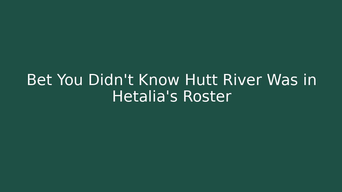 Bet You Didn’t Know Hutt River Was in Hetalia’s Roster