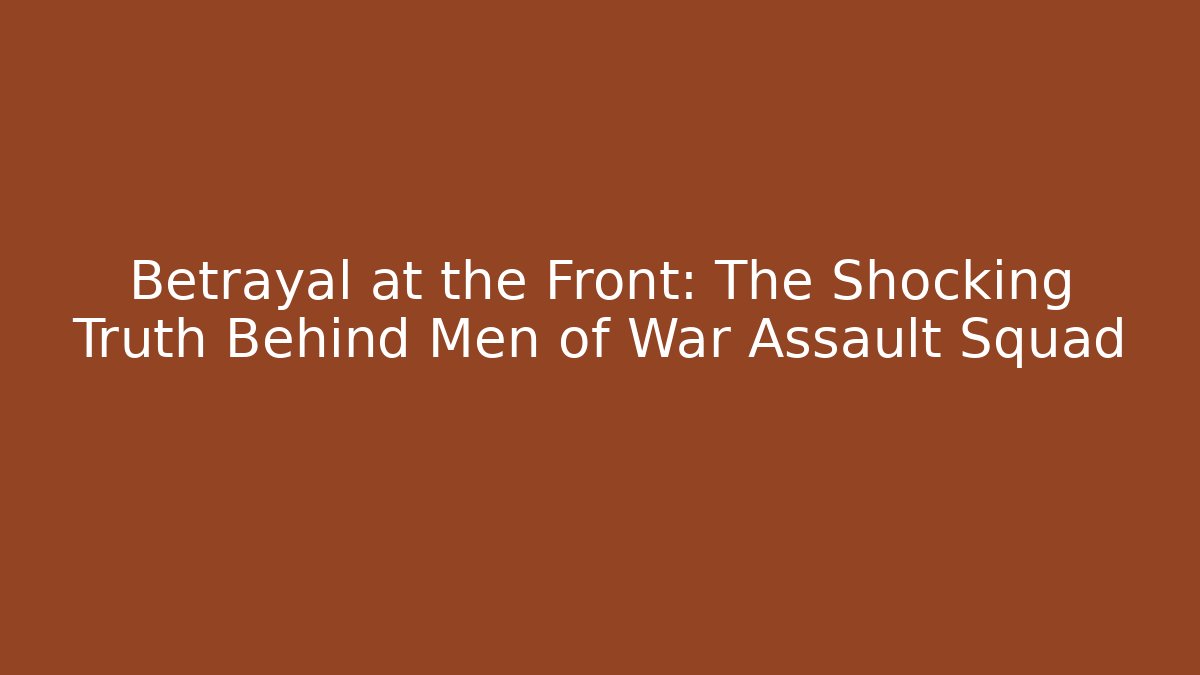 Betrayal at the Front: The Shocking Truth Behind Men of War Assault Squad