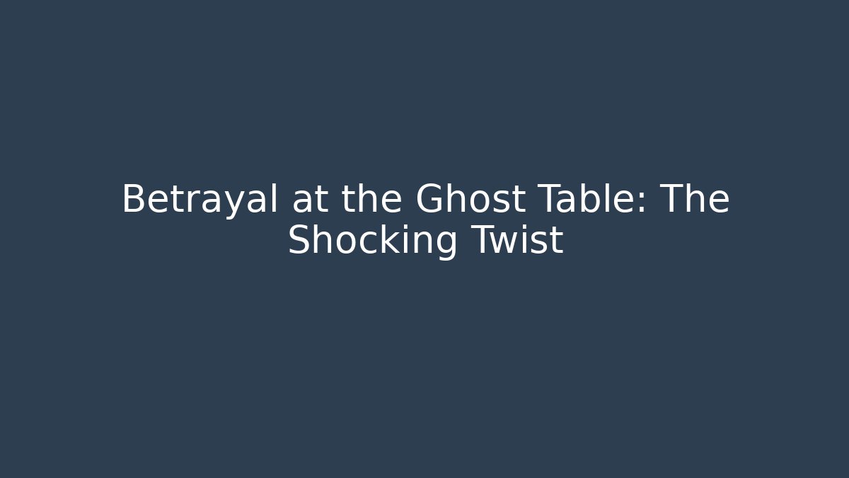 Betrayal at the Ghost Table: The Shocking Twist - Boomer Naturals