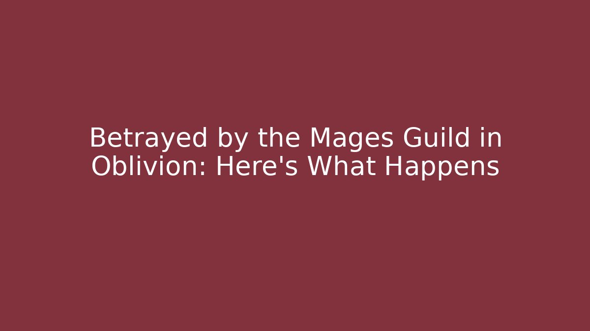 Betrayed by the Mages Guild in Oblivion: Here's What Happens
