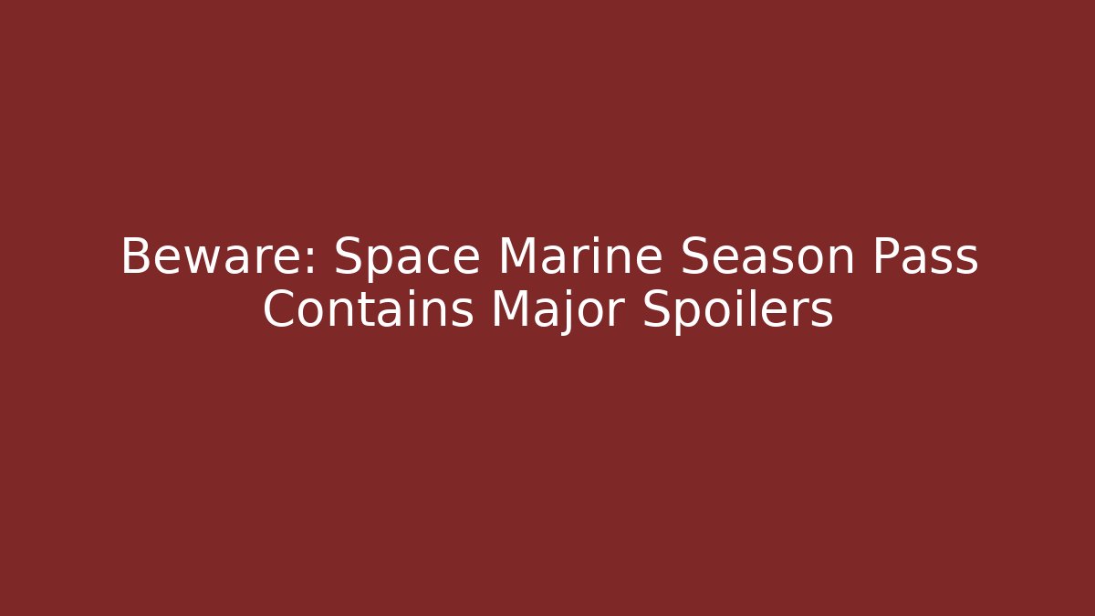 Beware: Space Marine Season Pass Contains Major Spoilers