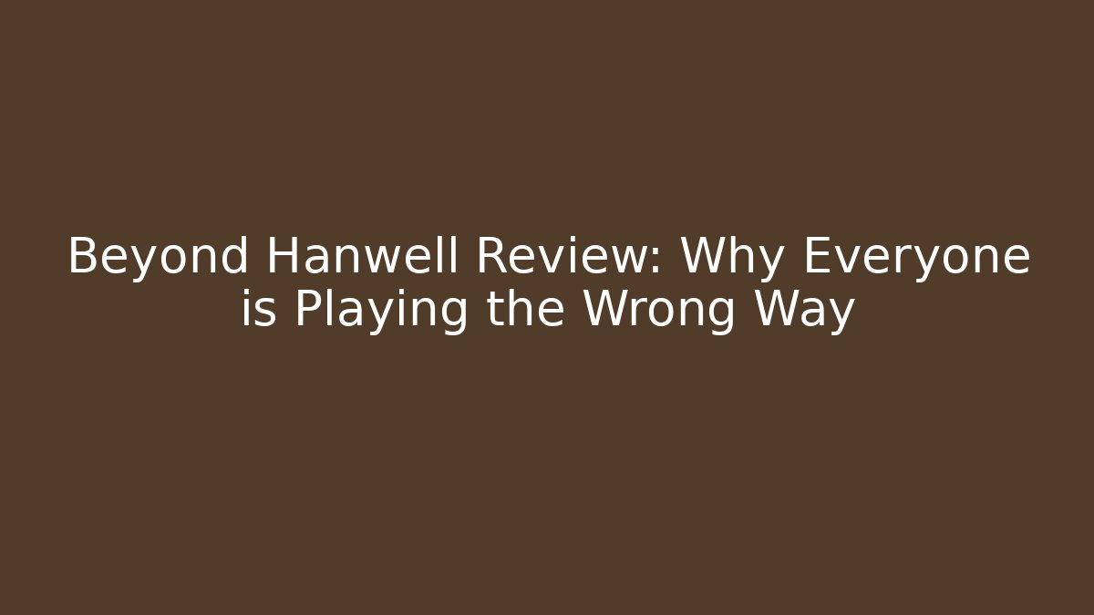 Beyond Hanwell Review: Why Everyone is Playing the Wrong Way - Boomer Naturals