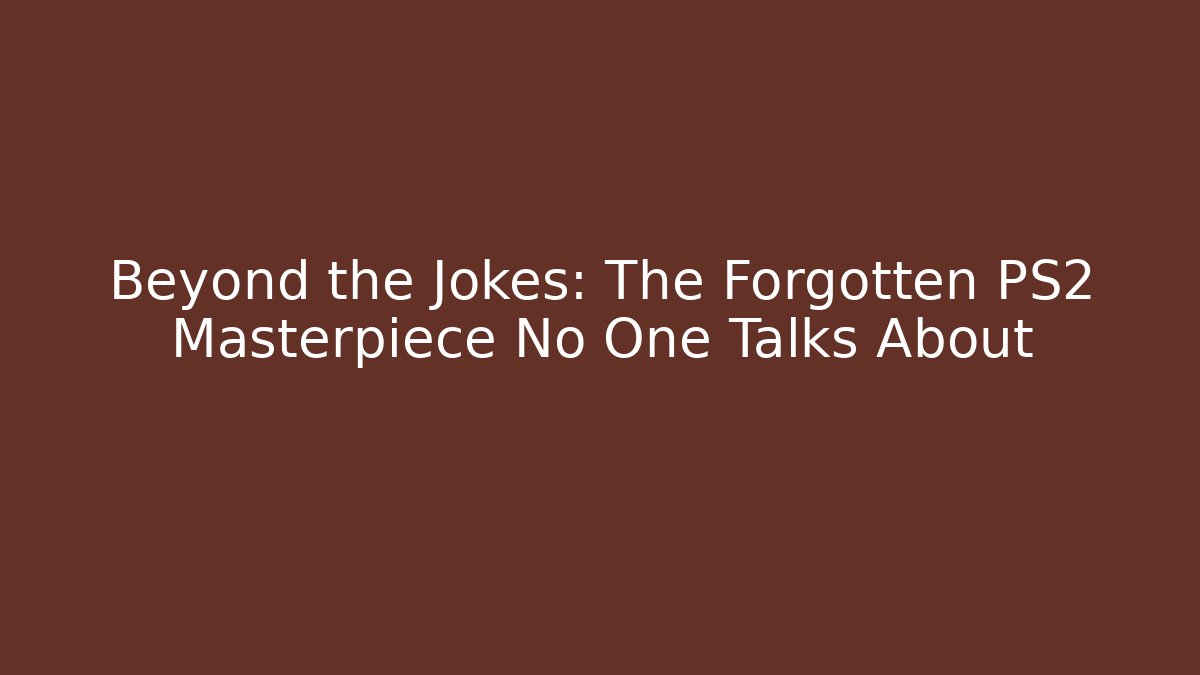Beyond the Jokes: The Forgotten PS2 Masterpiece No One Talks About