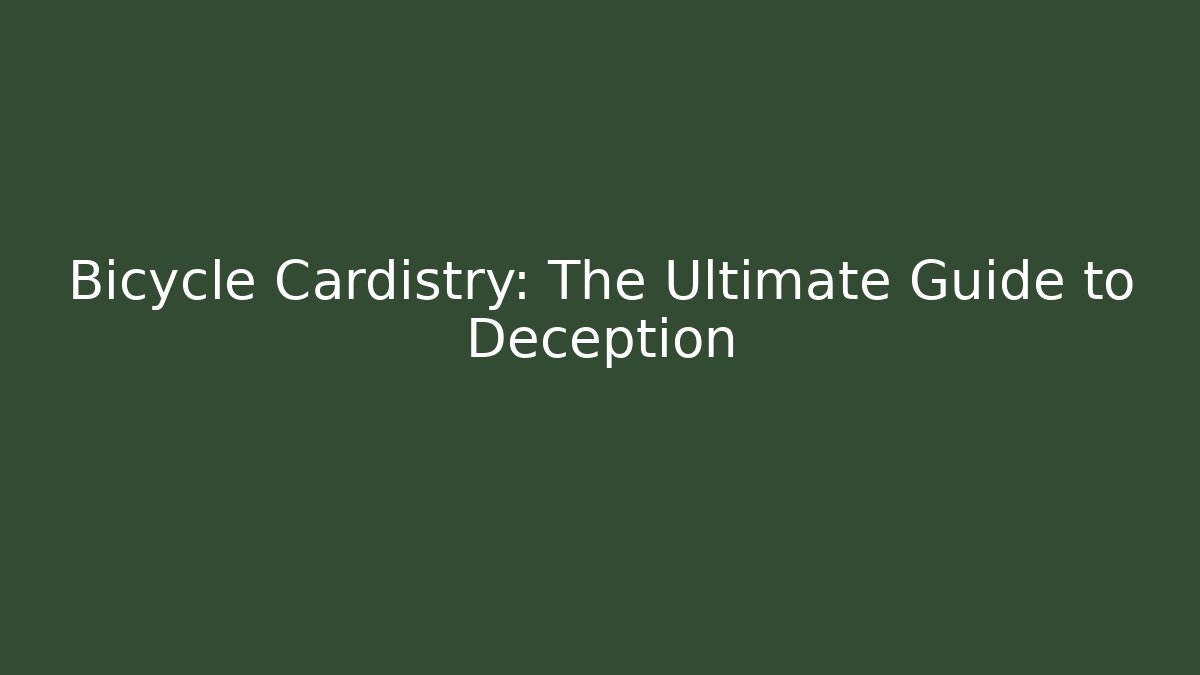Bicycle Cardistry: The Ultimate Guide to Deception