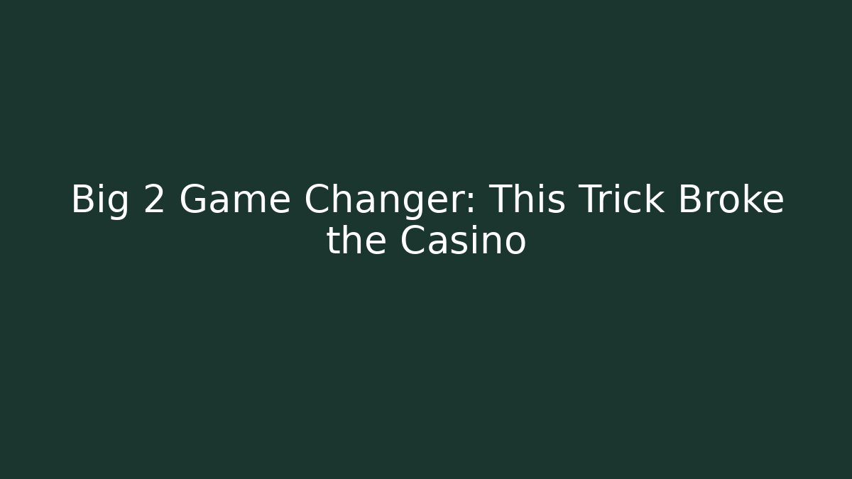 Big 2 Game Changer: This Trick Broke the Casino