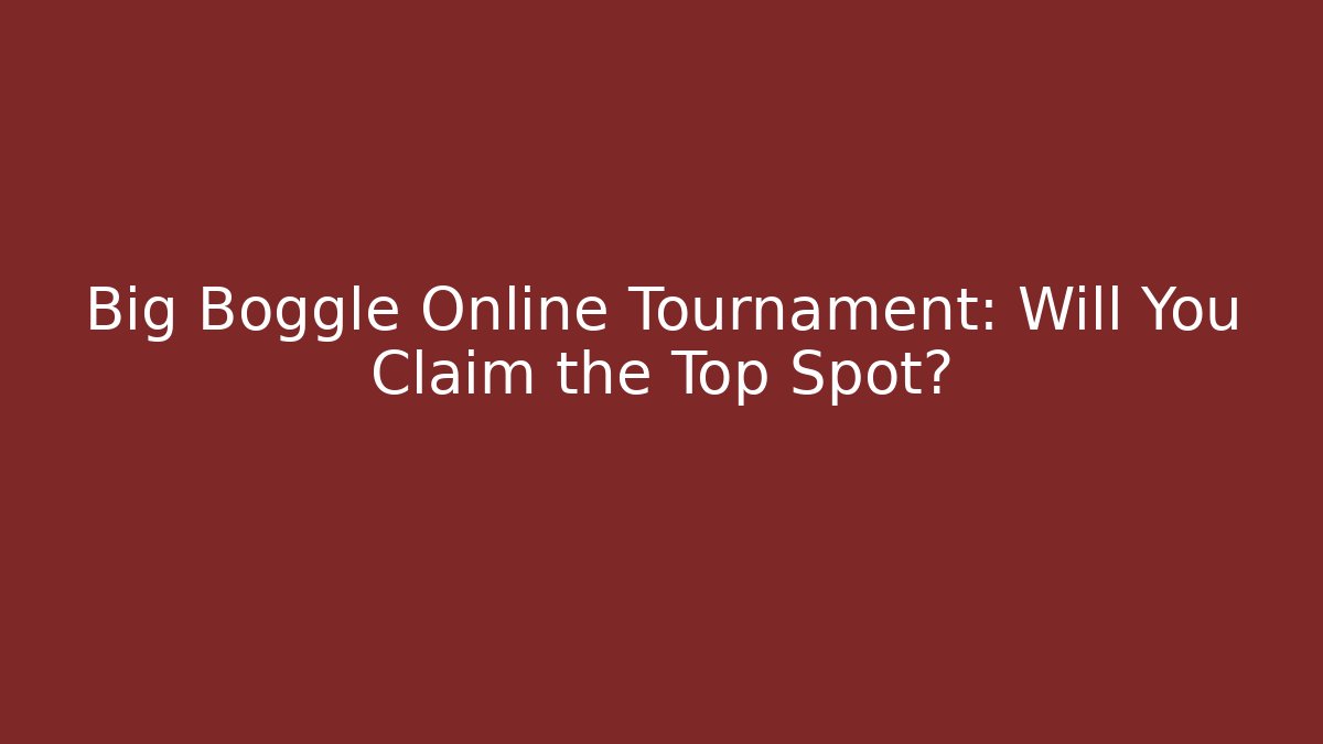 Big Boggle Online Tournament: Will You Claim the Top Spot?