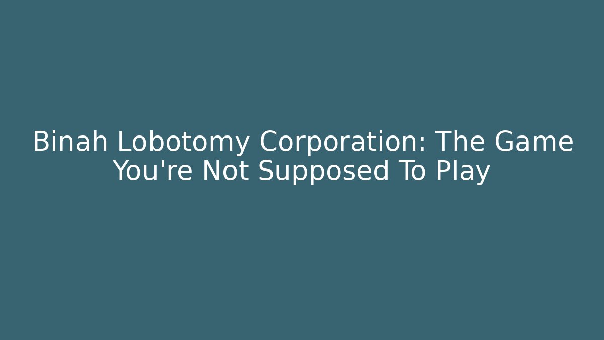 Binah Lobotomy Corporation: The Game You're Not Supposed To Play