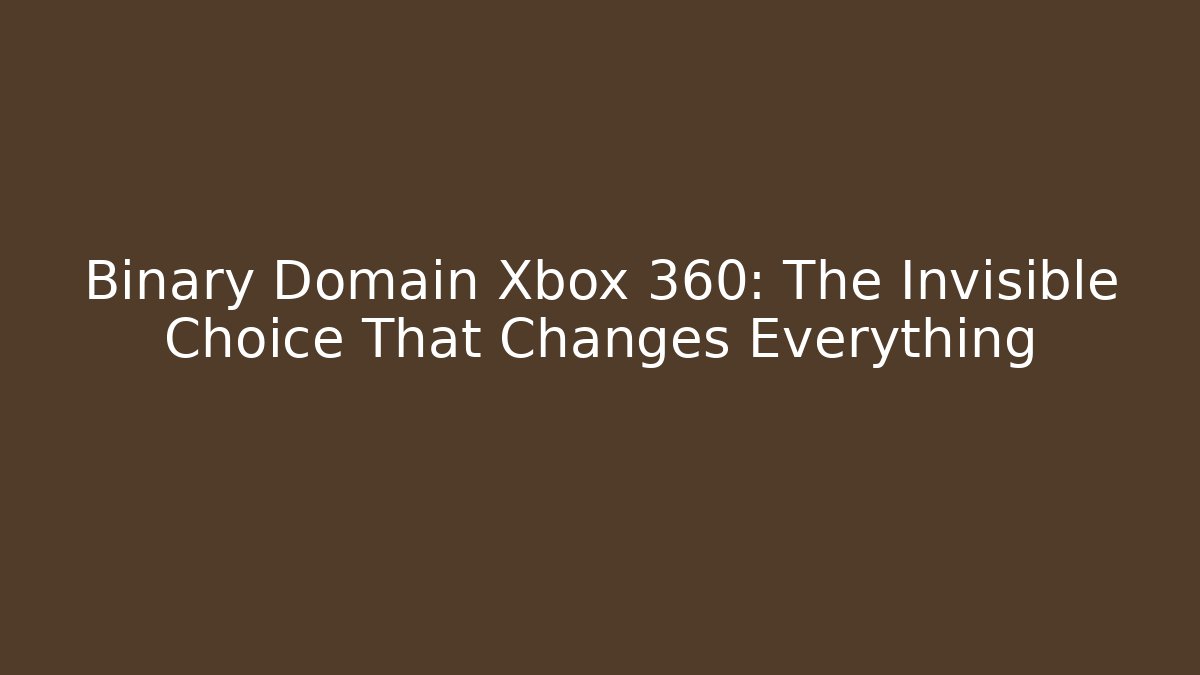 Binary Domain Xbox 360: The Invisible Choice That Changes Everything