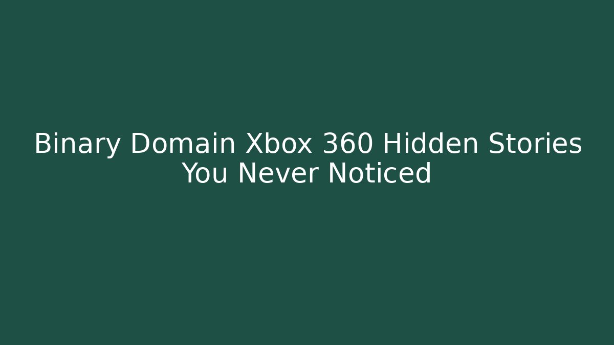 Binary Domain Xbox 360 Hidden Stories You Never Noticed