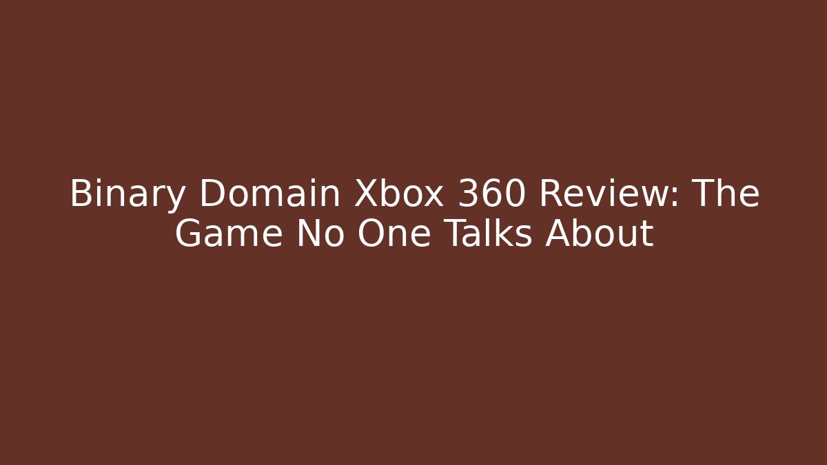Binary Domain Xbox 360 Review: The Game No One Talks About