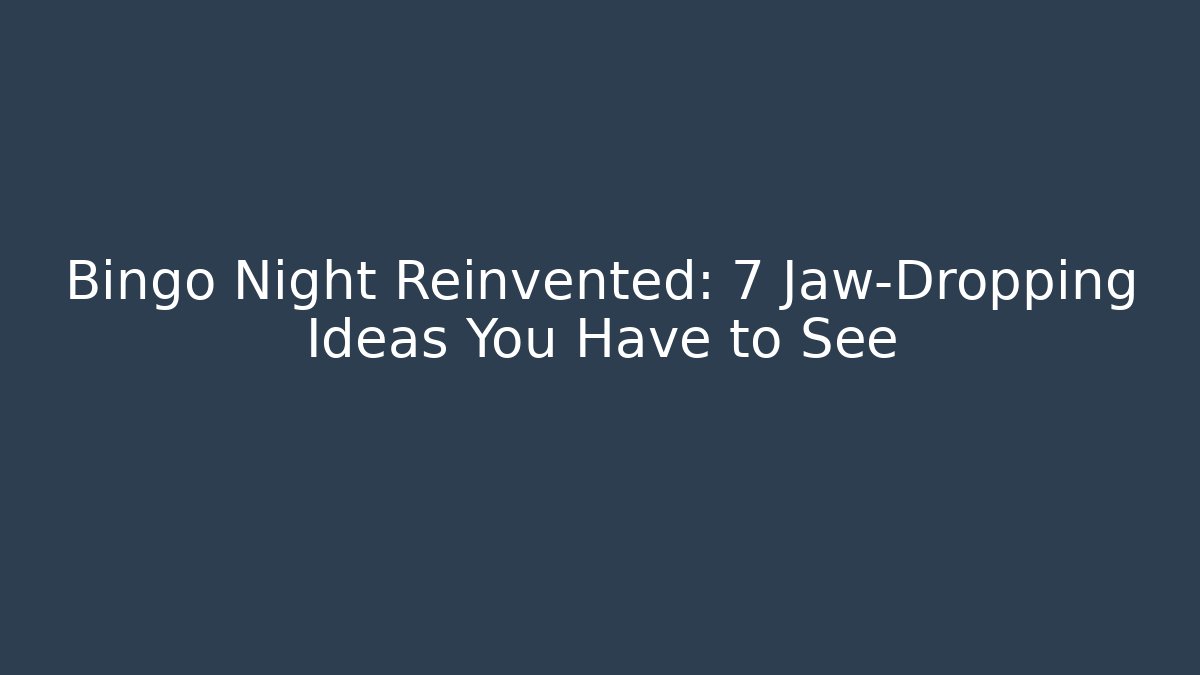 Bingo Night Reinvented: 7 Jaw-Dropping Ideas You Have to See