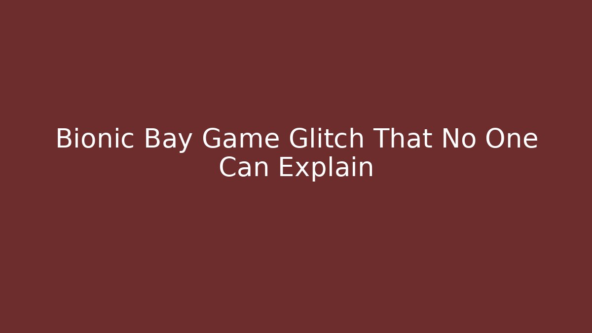 Bionic Bay Game Glitch That No One Can Explain - Boomer Naturals