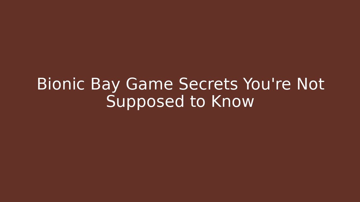 Bionic Bay Game Secrets You’re Not Supposed to Know