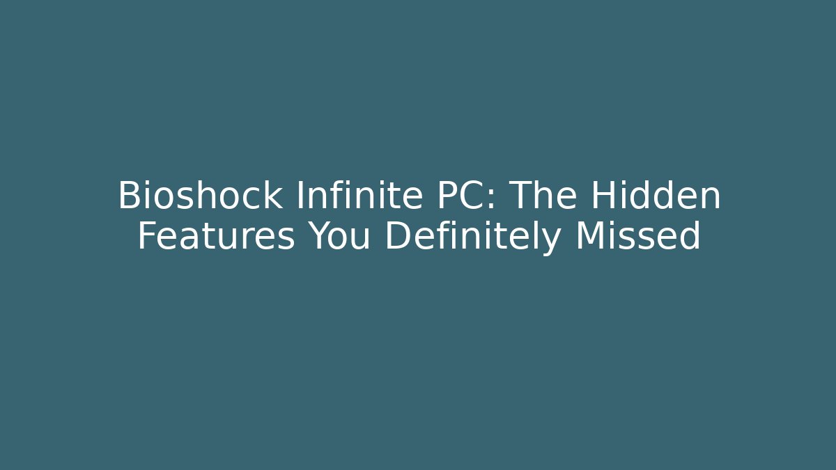 Bioshock Infinite PC: The Hidden Features You Definitely Missed - Boomer Naturals