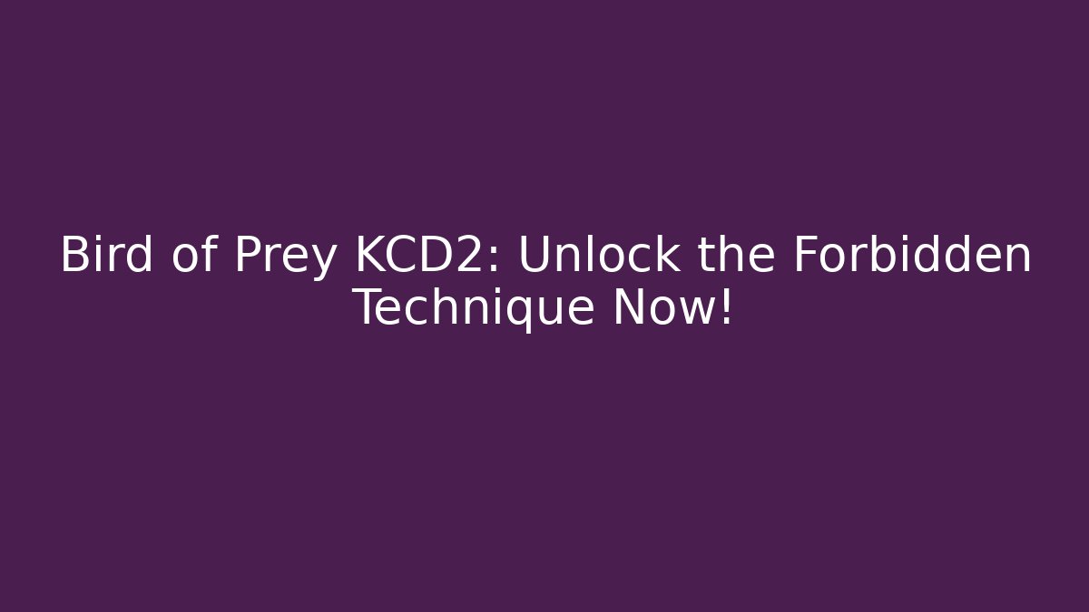 Bird of Prey KCD2: Unlock the Forbidden Technique Now!