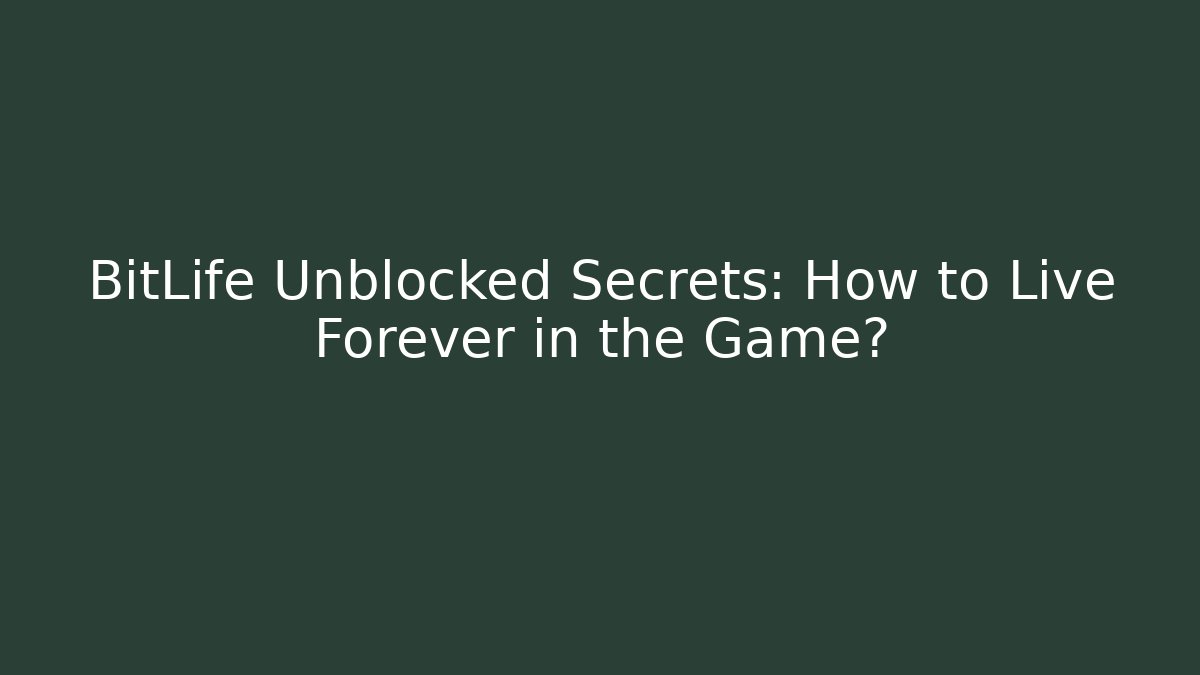BitLife Unblocked Secrets: How to Live Forever in the Game?