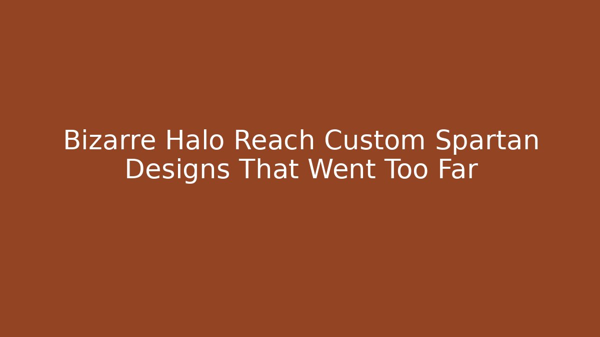 Bizarre Halo Reach Custom Spartan Designs That Went Too Far - Boomer Naturals