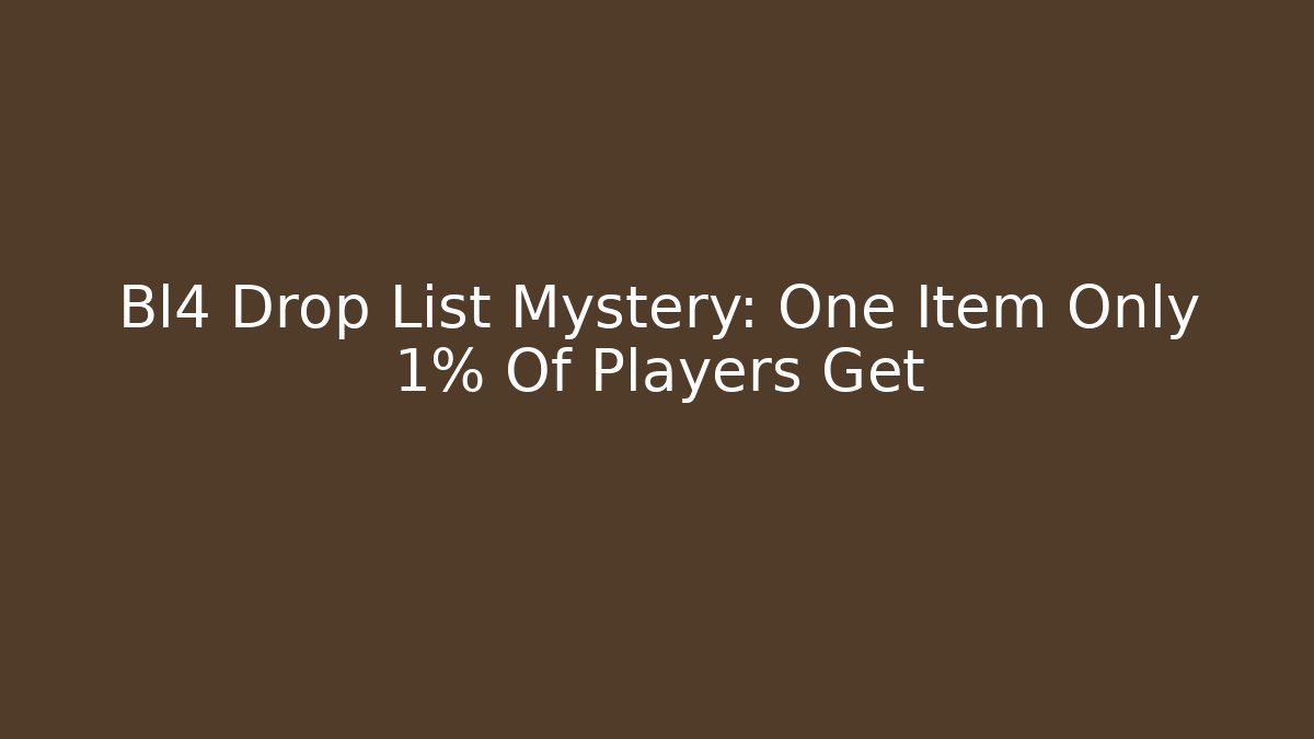 Bl4 Drop List Mystery: One Item Only 1% Of Players Get