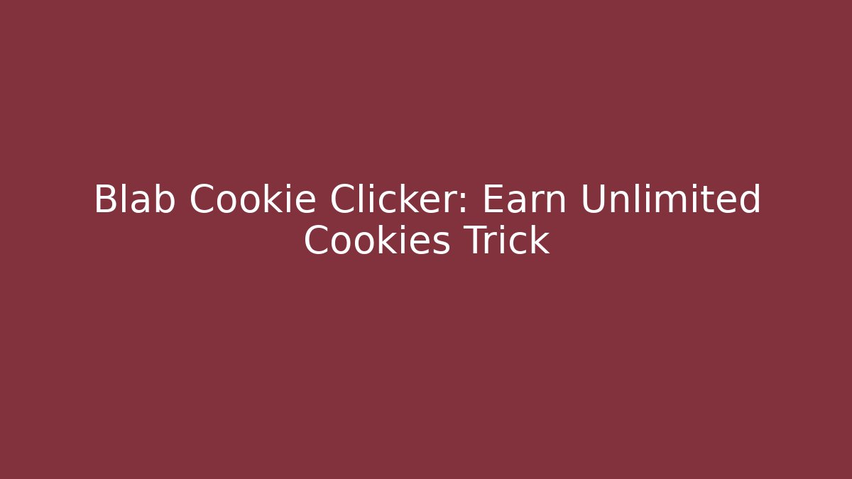 Blab Cookie Clicker: Earn Unlimited Cookies Trick