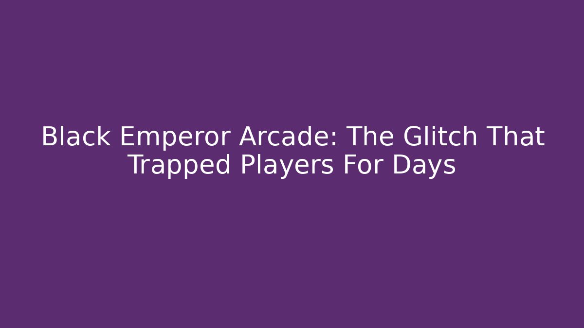Black Emperor Arcade: The Glitch That Trapped Players For Days
