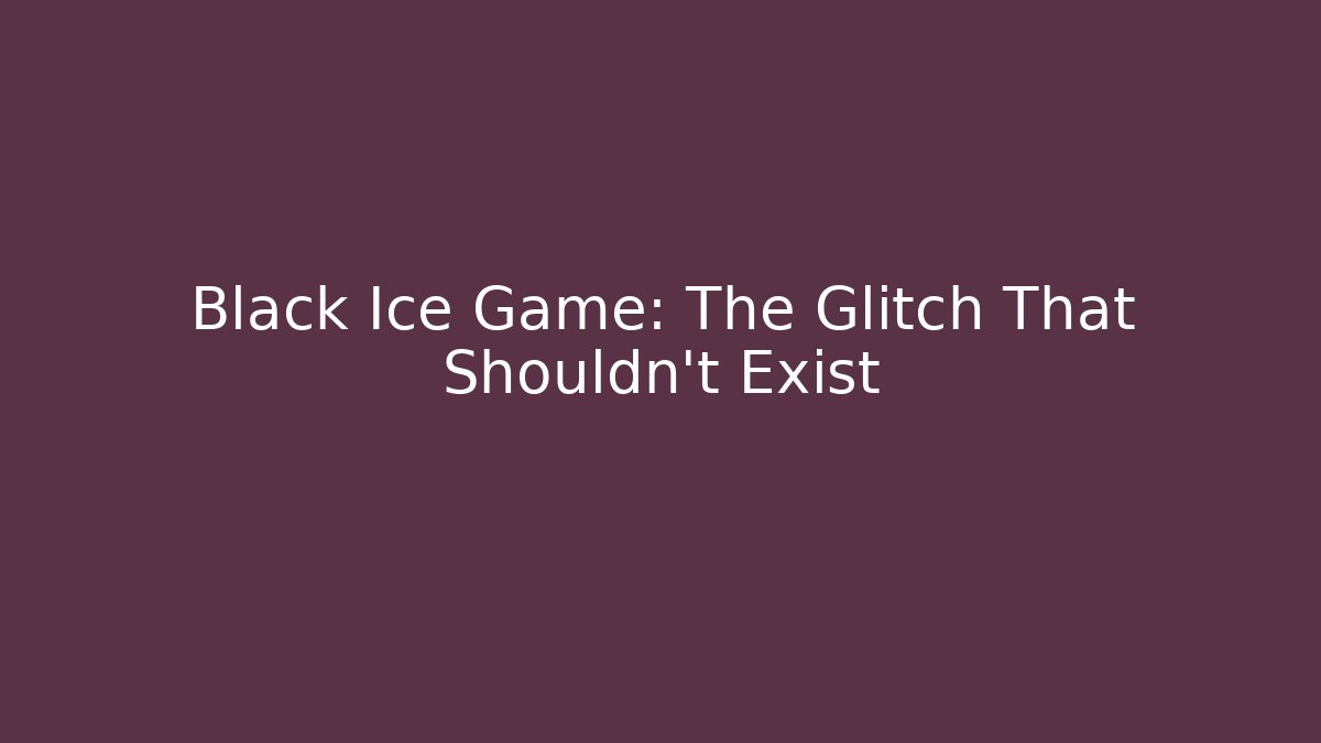 Black Ice Game: The Glitch That Shouldn’t Exist