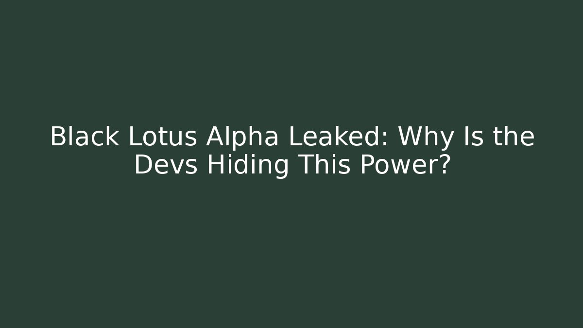 Black Lotus Alpha Leaked: Why Is the Devs Hiding This Power? - Boomer Naturals
