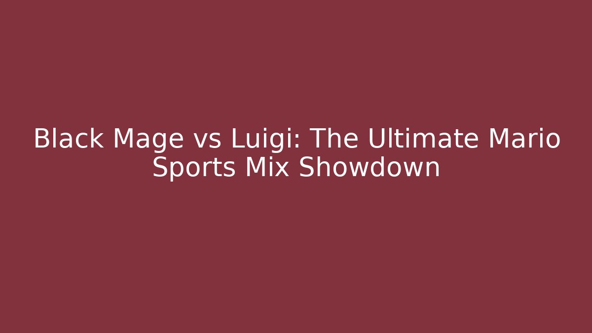 Black Mage vs Luigi: The Ultimate Mario Sports Mix Showdown
