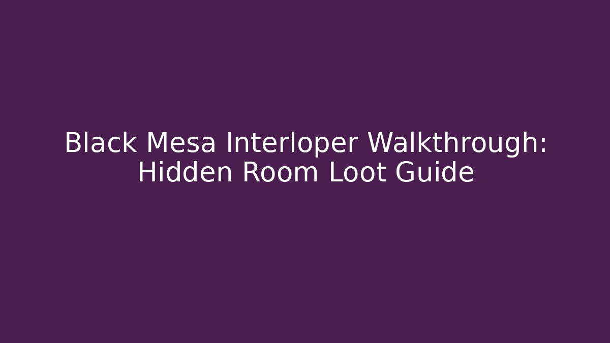 Black Mesa Interloper Walkthrough: Hidden Room Loot Guide