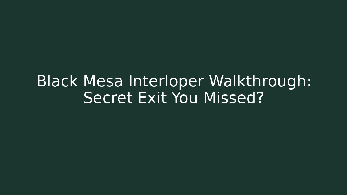 Black Mesa Interloper Walkthrough: Secret Exit You Missed?