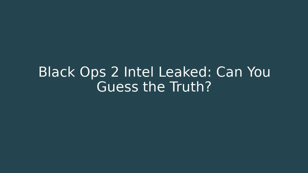 Black Ops 2 Intel Leaked: Can You Guess the Truth?