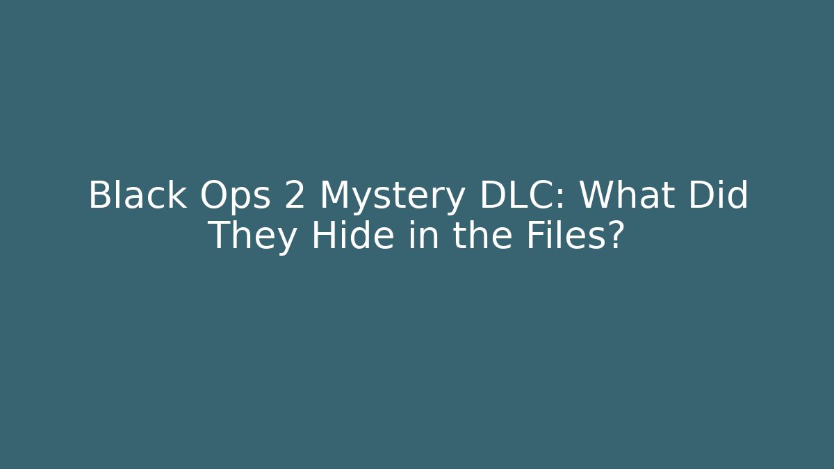 Black Ops 2 Mystery DLC: What Did They Hide in the Files?