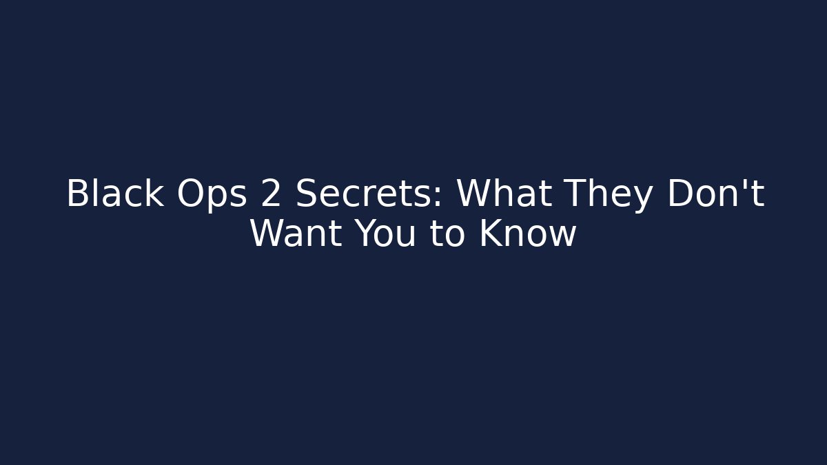 Black Ops 2 Secrets: What They Don't Want You to Know