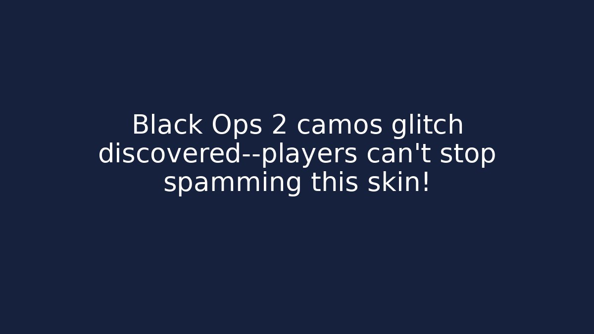 Black Ops 2 camos glitch discovered—players can't stop spamming this skin!