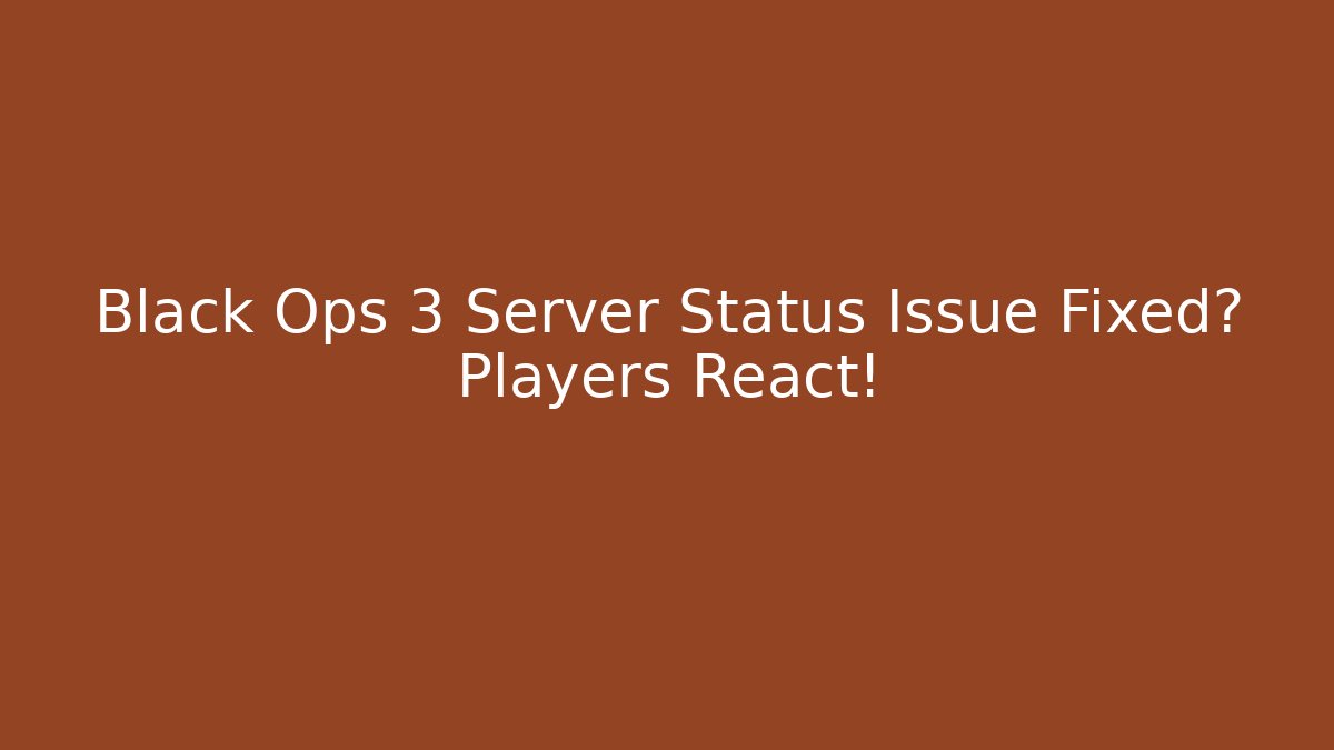 Black Ops 3 Server Status Issue Fixed? Players React!