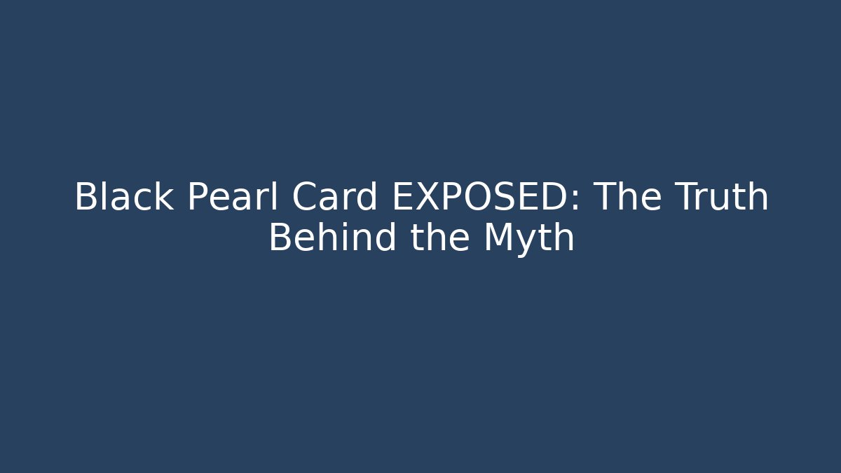 Black Pearl Card EXPOSED: The Truth Behind the Myth