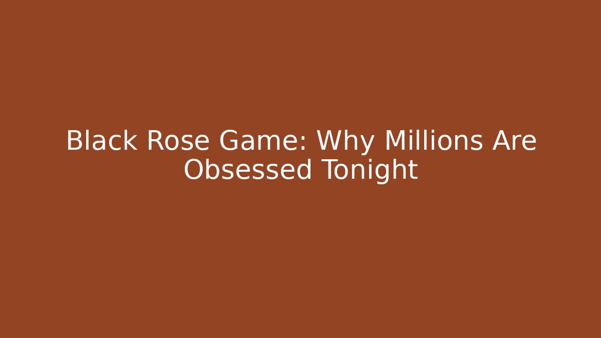 Black Rose Game: Why Millions Are Obsessed Tonight